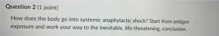 Question 2 1 Point How Does The Body Go Into Systemic Anaphylactic Shock Start From Antigen Exposure And Work Your Wa 2