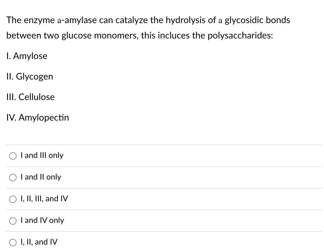 The Enzyme A Amylase Can Catalyze The Hydrolysis Of A Glycosidic Bonds Between Two Glucose Monomers This Incluces The P 1