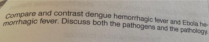 Compare And Contrast Dengue Hemorrhagic Fever And Ebola He Morrhagic Fever Discuss Both The Pathogens And The Patholog 1
