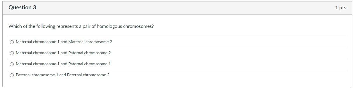 Question 3 Which Of The Following Represents A Pair Of Homologous Chromosomes Maternal Chromosome 1 And Maternal Chromo 1
