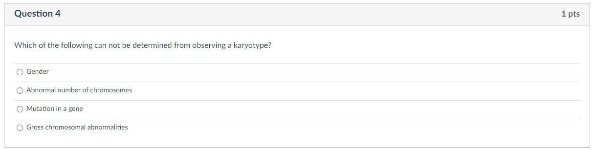 Question 4 Which Of The Following Can Not Be Determined From Observing A Karyotype O Gender Abnormal Number Of Chromoso 1