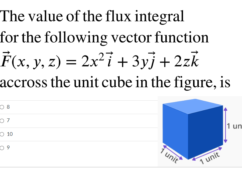The Value Of The Flux Integral For The Following Vector Function F X Y Z 2x27 3yj 2zk Accross The Unit Cube In 1