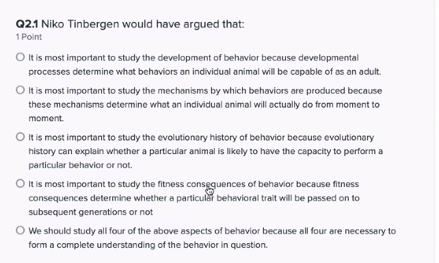 Q2 1 Niko Tinbergen Would Have Argued That 1 Point O It Is Most Important To Study The Development Of Behavior Because 1