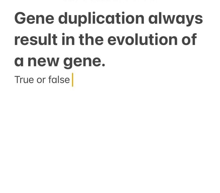 Gene Duplication Always Result In The Evolution Of A New Gene True Or False 1