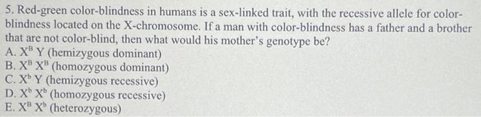 5 Red Green Color Blindness In Humans Is A Sex Linked Trait With The Recessive Allele For Color Blindness Located On 1