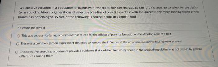 We Observe Variation In A Population Of Lizards With Respect To How Fast Individuals Can Run We Attempt To Select For T 1