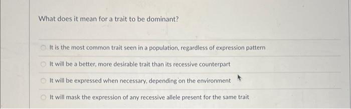 What Does It Mean For A Trait To Be Dominant It Is The Most Common Trait Seen In A Population Regardless Of Expression 1