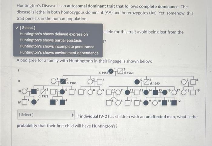 Huntington S Disease Is An Autosomal Dominant Trait That Follows Complete Dominance The Disease Is Lethal In Both Homoz 2