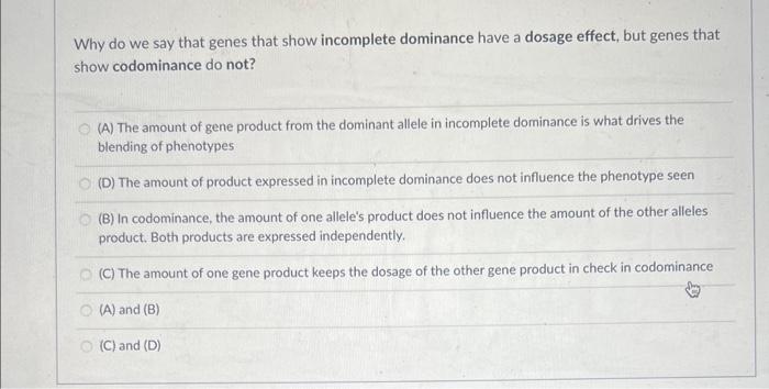 Why Do We Say That Genes That Show Incomplete Dominance Have A Dosage Effect But Genes That Show Codominance Do Not A 1