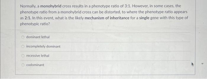 Normally A Monohybrid Cross Results In A Phenotype Ratio Of 3 1 However In Some Cases The Phenotype Ratio From A Mon 1