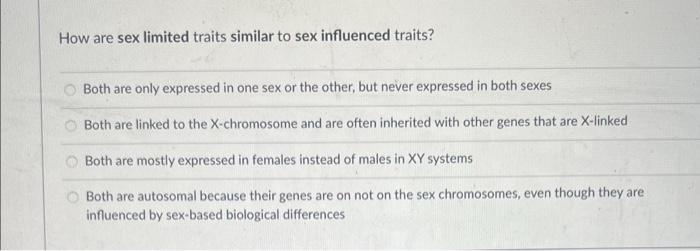 How Are Sex Limited Traits Similar To Sex Influenced Traits Both Are Only Expressed In One Sex Or The Other But Never 1