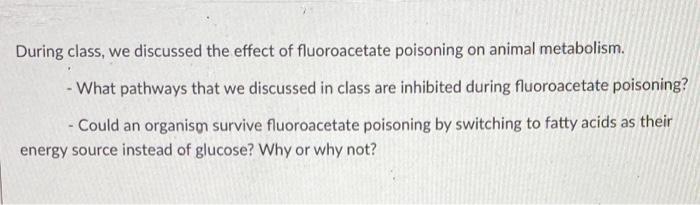 During Class We Discussed The Effect Of Fluoroacetate Poisoning On Animal Metabolism What Pathways That We Discussed 1
