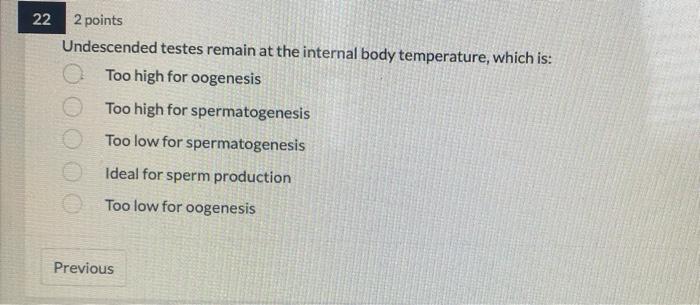 22 2 Points Undescended Testes Remain At The Internal Body Temperature Which Is Too High For Oogenesis Too High For Sp 1