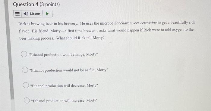 Question 4 3 Points Listen Rick Is Brewing Beer In His Brewery He Uses The Microbe Saccharomyces Cerevisiae To Get A 1