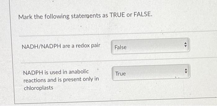 Mark The Following Statements As True Or False Nadh Nadph Are A Redox Pair Nadph Is Used In Anabolic Reactions And Is P 1