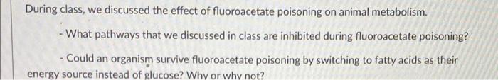 During Class We Discussed The Effect Of Fluoroacetate Poisoning On Animal Metabolism What Pathways That We Discussed 1