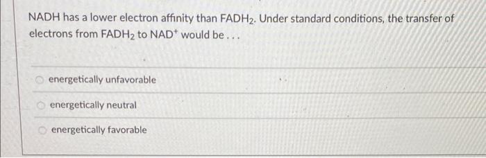 Nadh Has A Lower Electron Affinity Than Fadh2 Under Standard Conditions The Transfer Of Electrons From Fadh To Nad W 1