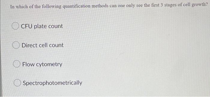 In Which Of The Following Quantification Methods Can One Only See The First 3 Stages Of Cell Growth Cfu Plate Count Dir 1