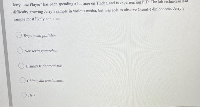 Jerry The Player Has Been Spending A Lot Time On Tinder And Is Experiencing Pid The Lab Technician Had Difficulty Gr 1