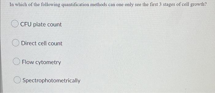 In Which Of The Following Quantification Methods Can One Only See The First 3 Stages Of Cell Growth Cfu Plate Count Dir 1
