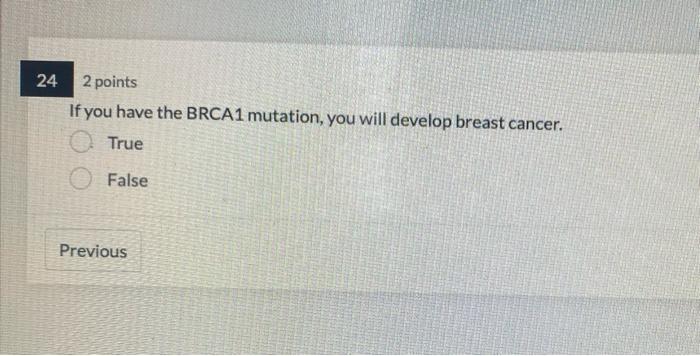 24 2 Points If You Have The Brca1 Mutation You Will Develop Breast Cancer True False Previous 23 2 Points The Caverno 1