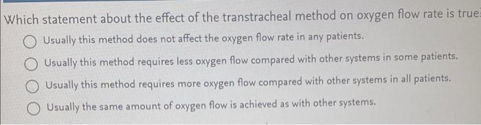 Which Statement About The Effect Of The Transtracheal Method On Oxygen Flow Rate Is True Usually This Method Does Not Af 1