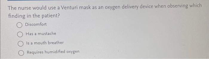 The Nurse Would Use A Venturi Mask As An Oxygen Delivery Device When Observing Which Finding In The Patient Discomfort 1