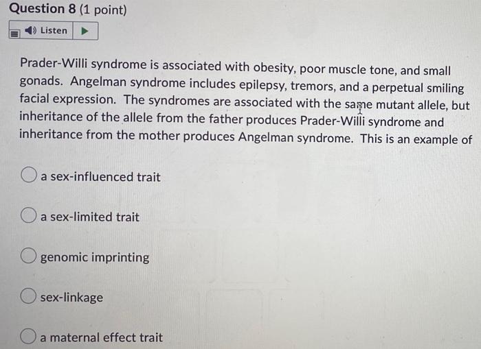 Question 8 1 Point Listen Prader Willi Syndrome Is Associated With Obesity Poor Muscle Tone And Small Gonads Angelm 1