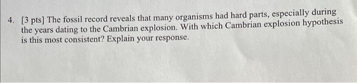 4 3 Pts The Fossil Record Reveals That Many Organisms Had Hard Parts Especially During The Years Dating To The Cambr 1
