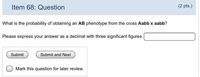 Item 68 Question What Is The Probability Of Obtaining An Ab Phenotype From The Cross Aabb X Aabb Please Express Your A 1