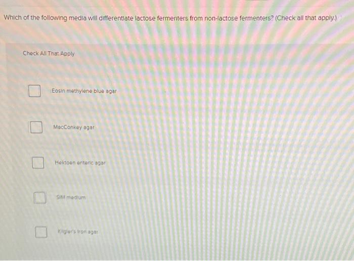 Which Of The Following Media Will Differentiate Lactose Fermenters From Non Lactose Fermenters Check All That Apply 1