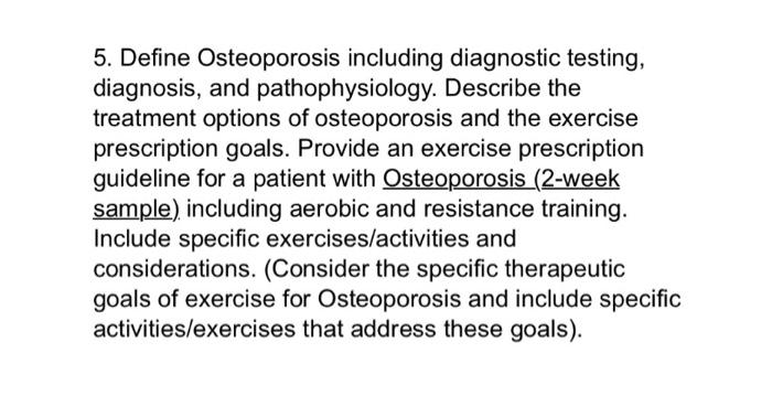 5 Define Osteoporosis Including Diagnostic Testing Diagnosis And Pathophysiology Describe The Treatment Options Of O 1