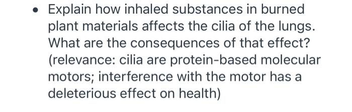 Explain How Inhaled Substances In Burned Plant Materials Affects The Cilia Of The Lungs What Are The Consequences Of 1