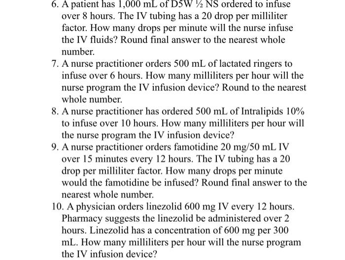 6 A Patient Has 1 000 Ml Of D5w Ns Ordered To Infuse Over 8 Hours The Iv Tubing Has A 20 Drop Per Milliliter Factor H 1