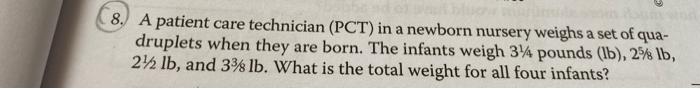 8 A Patient Care Technician Pct In A Newborn Nursery Weighs A Set Of Qua Druplets When They Are Born The Infants We 1