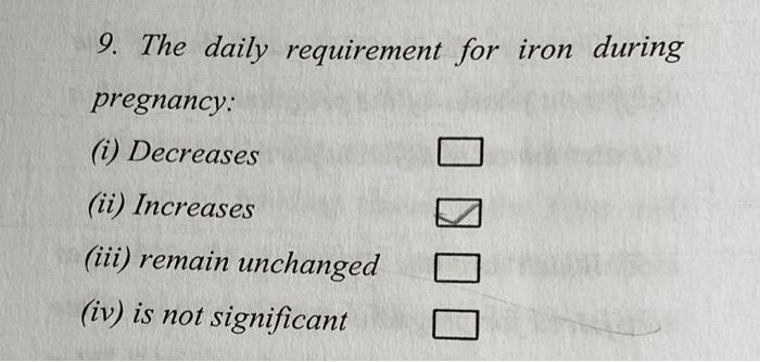 9 The Daily Requirement For Iron During Pregnancy I Decreases Ii Increases Iii Remain Unchanged Iv Is Not Sign 1