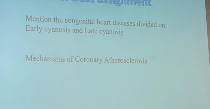 Mention The Congenital Heart Diseases Divided On Early Cyanosis And Late Cyanosis Mechanisms Of Coronary Atherosclerosi 1