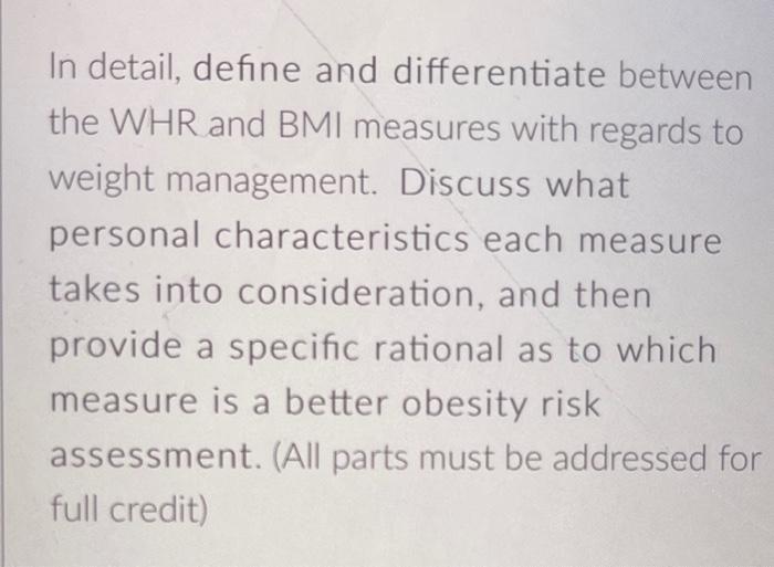 In Detail Define And Differentiate Between The Whr And Bmi Measures With Regards To Weight Management Discuss What Per 1