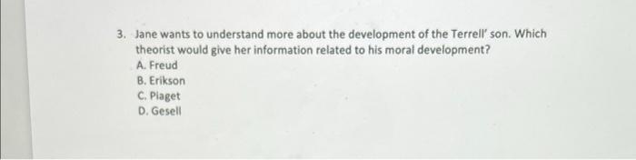 3 Jane Wants To Understand More About The Development Of The Terrell Son Which Theorist Would Give Her Information Re 1
