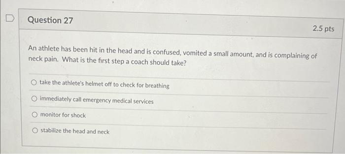 D Question 25 A Proper Step In Dealing With An Athlete Who Exhibits Concussion Signs Or Symptoms Would Be Alert Ems If 2
