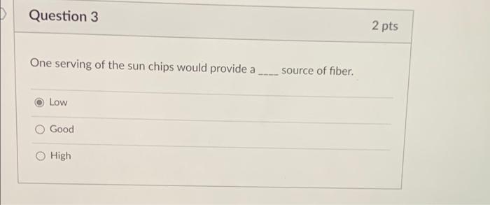 D Question 3 One Serving Of The Sun Chips Would Provide A Low Good O High Source Of Fiber 2 Pts Question 5 Eating 2 Se 1