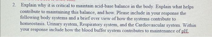 2 Explain Why It Is Critical To Maintain Acid Base Balance In The Body Explain What Helps Contribute To Maintaining Th 1