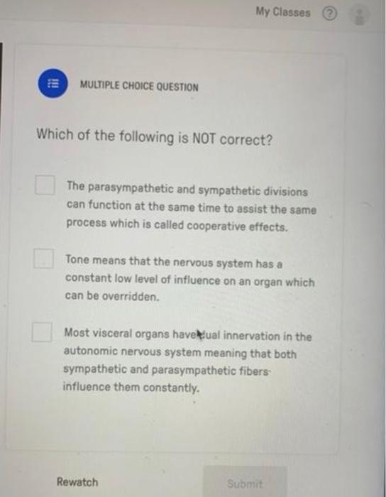 Multiple Choice Question My Classes Which Of The Following Is Not Correct The Parasympathetic And Sympathetic Divis 1