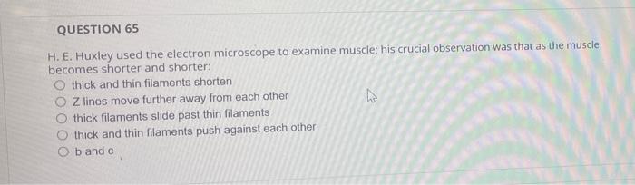 Question 65 H E Huxley Used The Electron Microscope To Examine Muscle His Crucial Observation Was That As The Muscle 1
