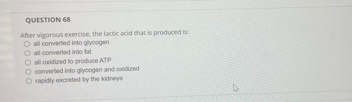 Question 68 After Vigorous Exercise The Lactic Acid That Is Produced Is All Converted Into Glycogen O All Converted In 1