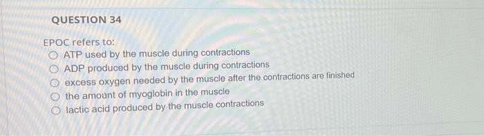 Question 34 Epoc Refers To O Atp Used By The Muscle During Contractions O Adp Produced By The Muscle During Contraction 1