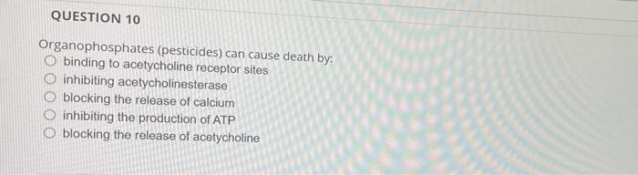 Question 10 Organophosphates Pesticides Can Cause Death By O Binding To Acetycholine Receptor Sites Inhibiting Acetyc 1