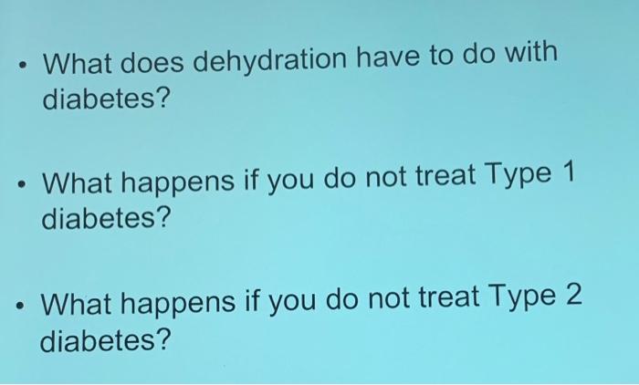 What Does Dehydration Have To Do With Diabetes What Happens If You Do Not Treat Type 1 Diabetes What Happens If Yo 1