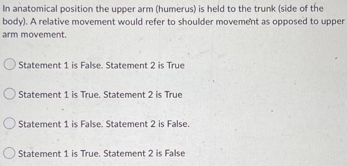 In Anatomical Position The Upper Arm Humerus Is Held To The Trunk Side Of The Body A Relative Movement Would Refer 1