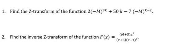 1 Find The Z Transform Of The Function 2 M 3 50 K 7 M K 2 2 Find The Inverse Z Transform Of The Function F Z M 1